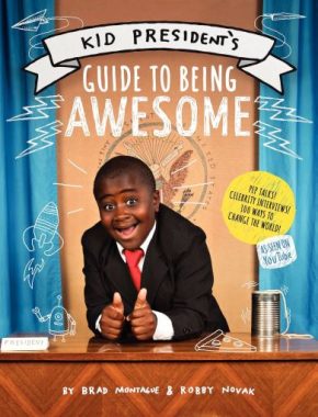 The Kid President's guide to being awesome