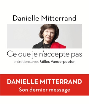 Danielle MITTERRAND, Ce que je n’accepte pas