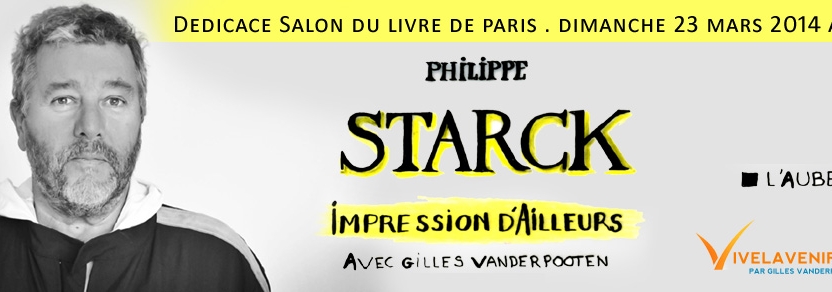 Rencontrez Starck  – dimanche 23 mars 11H, salon du livre de Paris