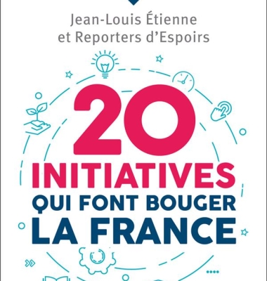 20 initiatives qui font bouger la France – par Jean-Louis Etienne, Gilles Vanderpooten, Reporters d’Espoirs